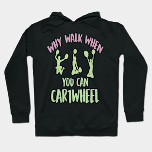 Why Walk when You Can Cartwheel Hoodie